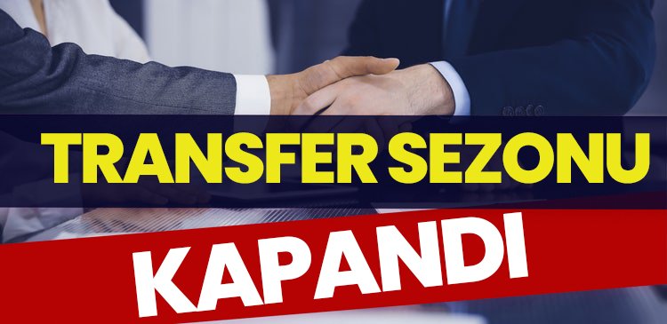 Transfer Sezonu Kapandı