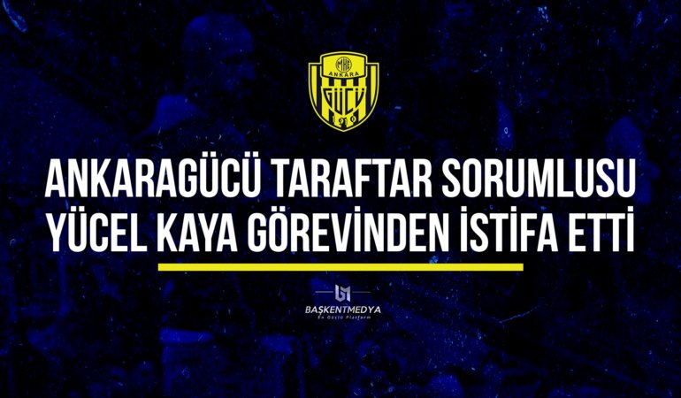 yücel kaya istifa ankaragücü