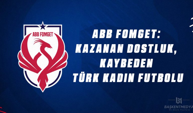 ABB FOMGET Kaybeden Türk Kadın Futbolu